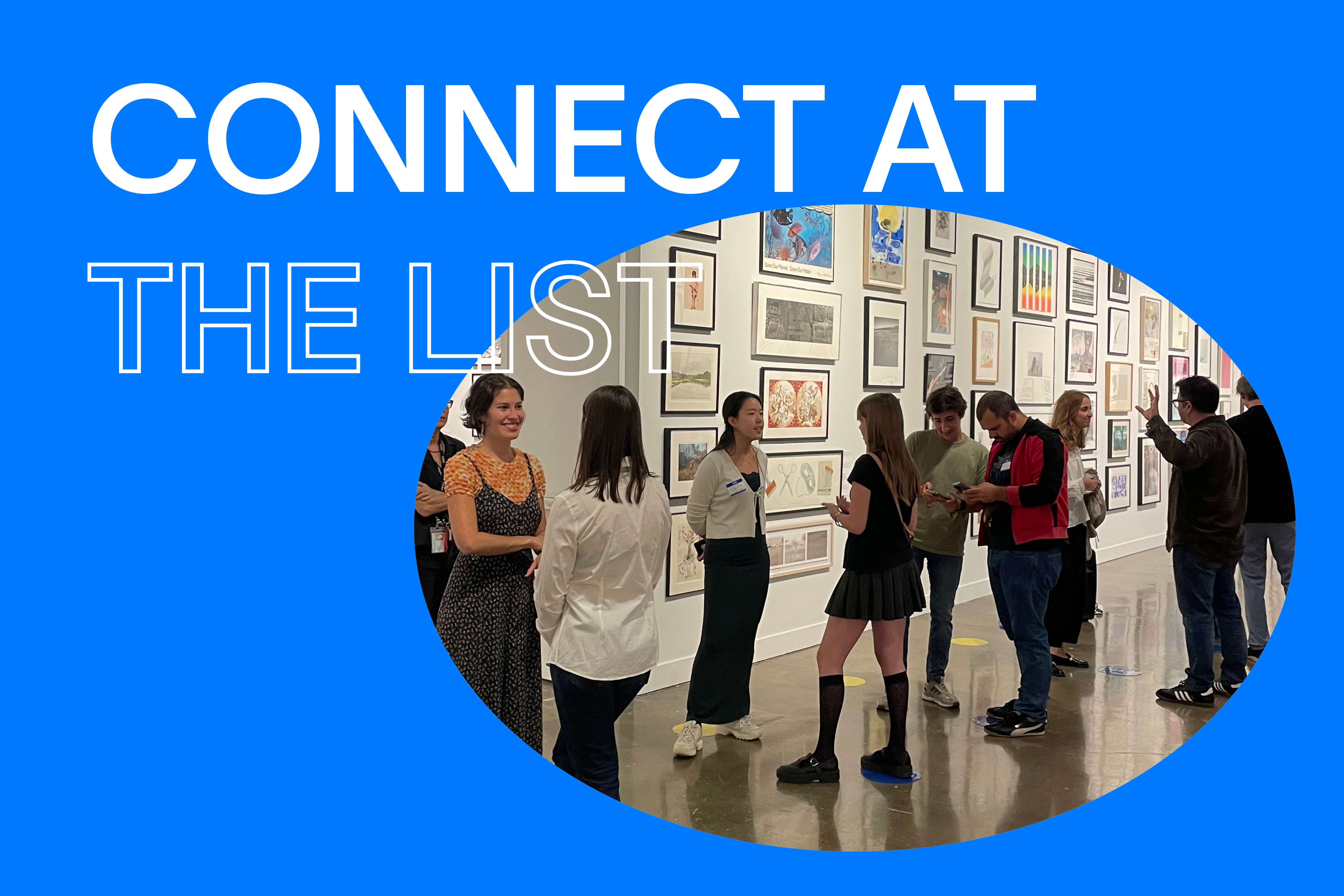 Bright blue background with white text that reads "CONNECT AT THE LIST." In the center, there is a round image of a group of people in conversation standing in front a white wall covered with framed artworks.