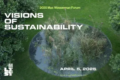 A small body of water with perfectly circular edges sits amid neatly trimmed grass and trees. Inside the water are tall wetland grasses and floating moss. Overlayed text reads &quot;2025 Max Wasserman Forum: Visions of Sustainability. April 5, 2025&quot;