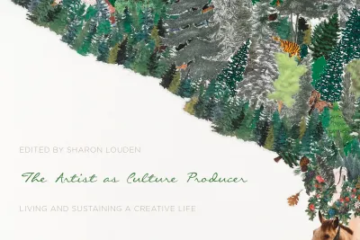 A collage of trees and a house reads "The Artist as Culture Producer, Living and Sustaining a Creative Life"