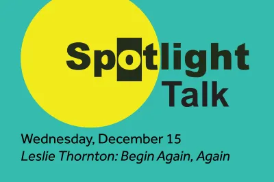 An teal graphic reads &quot;Spotlight Talks December 15: Leslie Thornton&quot;.