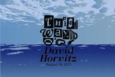 A blue graphic with a vector ocean reads &quot;This Way: David Horvitz August 18, 2021.&quot;