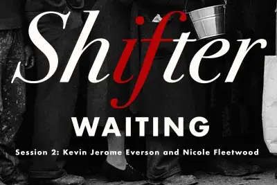 A black, white, and red graphic reads &quot;Shifter Waiting Session 2: Kevin Jerome Everson and Nicole Fleetwood&quot;