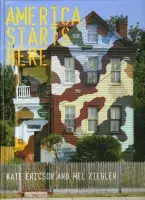 Book cover for America Starts Here: Kate Ericson and Mel Ziegler featuring a photograph of the front of a 3 story house painted in an array of different colors.
