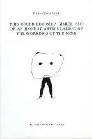 Book cover for Frances Stark: This could become a gimick [sic] or an honest articulation of the workings of the mind with a white background and sketch of a figure in the center.