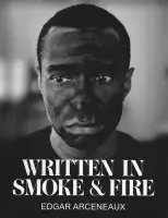 Book cover for Edgar Arceneaux Written in Smoke and Fire featuring a black and white photograph of a man with black charcoal covering his face. He has a concerned look as he gazes to the right.