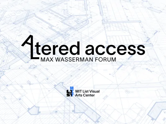 Event flyer with a light blue architectural blueprint in the background reads: Altered Access Max Wasserman Forum. List Center logo sits at the bottom. Event logo features a tilted A that extends into the shape of an L forming the first two letters of the word Altered.