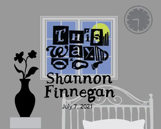 A gray graphic reads &quot;This Way: Shannon Finnegan&quot; and includes a blue window and vase with flowers.