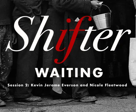 A black, white, and red graphic reads &quot;Shifter Waiting Session 2: Kevin Jerome Everson and Nicole Fleetwood&quot;