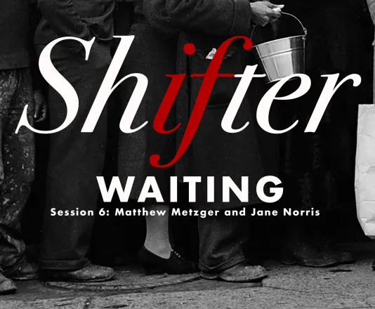 A black, white, and red graphic reads &quot;Shifter 25: Session 6 Matthew Metzger &amp; Jane Norris&quot;