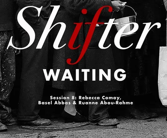 A black white and red logo reads &quot;Shifter 25: Session 8 Rebecca Comay, Basel Abbas &amp; Ruanne Abou-Rahme&quot;
