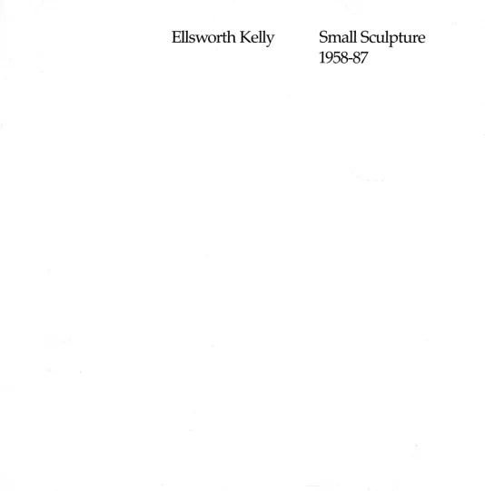 Book cover for Ellsworth Kelly: Small Sculpture 1958-1987 features black text on a white background.