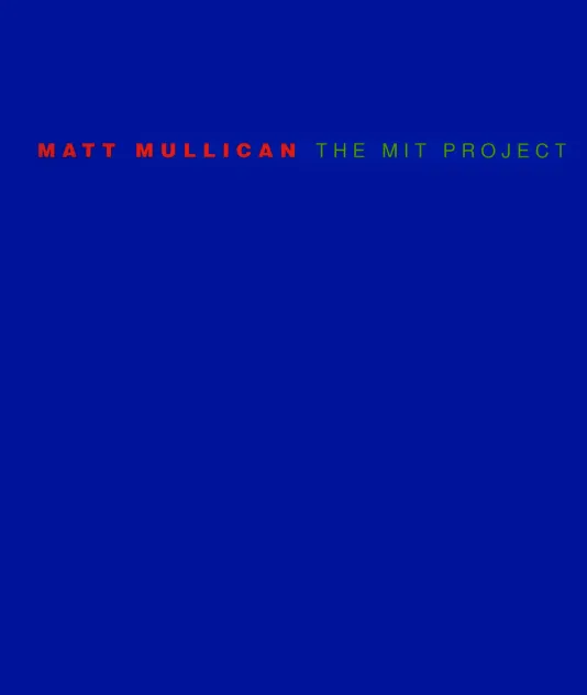 Blue cover for Matt Mullican: The MIT Project features red text that reads &quot;Matt Mullican: The MIT Project&quot;.