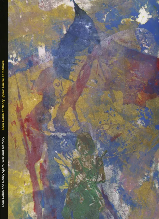 Book cover for Leon Golub and Nancy Spero: War and Memory featuring a close up of a painting with yellow, blue, red, and green brushstrokes.