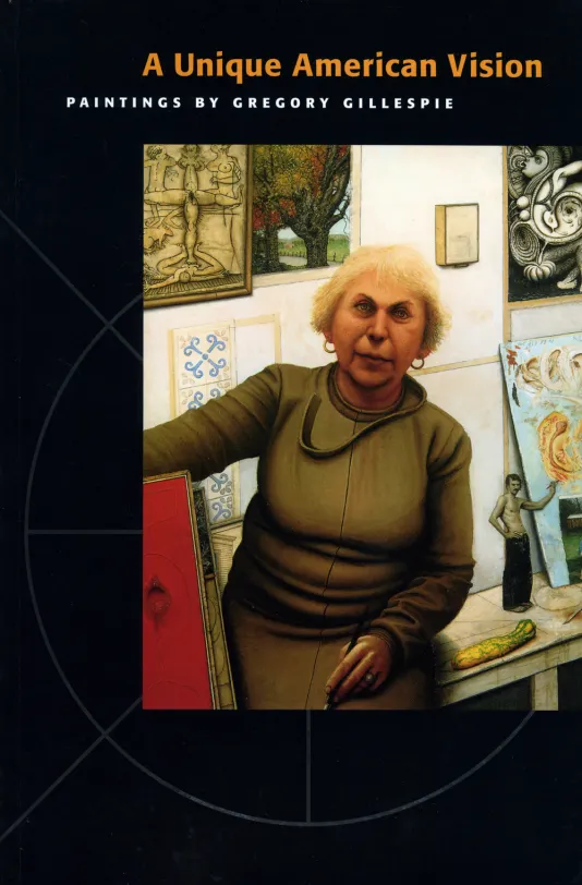 Book cover for A Unique American Vision: Paintings by Gregory Gillespie featuring a black background with a painting of a woman with paintings behind her.