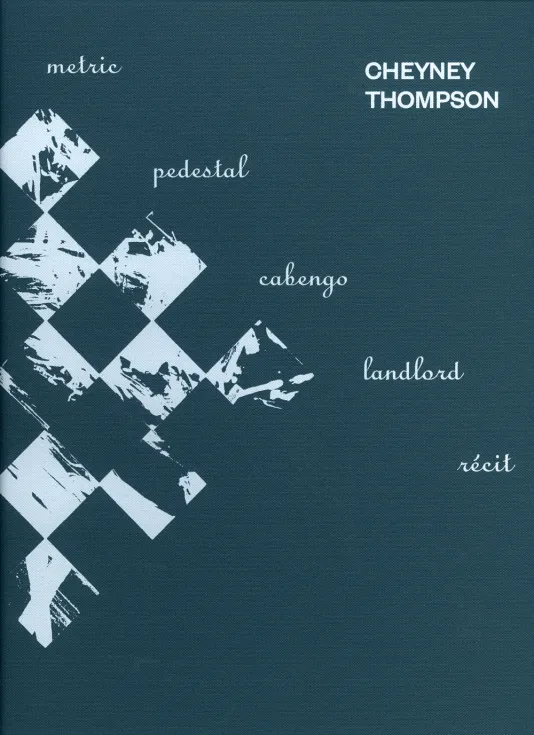 Book cover for Cheyney Thompson: Metric, Pedestal, Landlord, Cabengo, Récit featuring an aqua background with a white graphic on the left side.