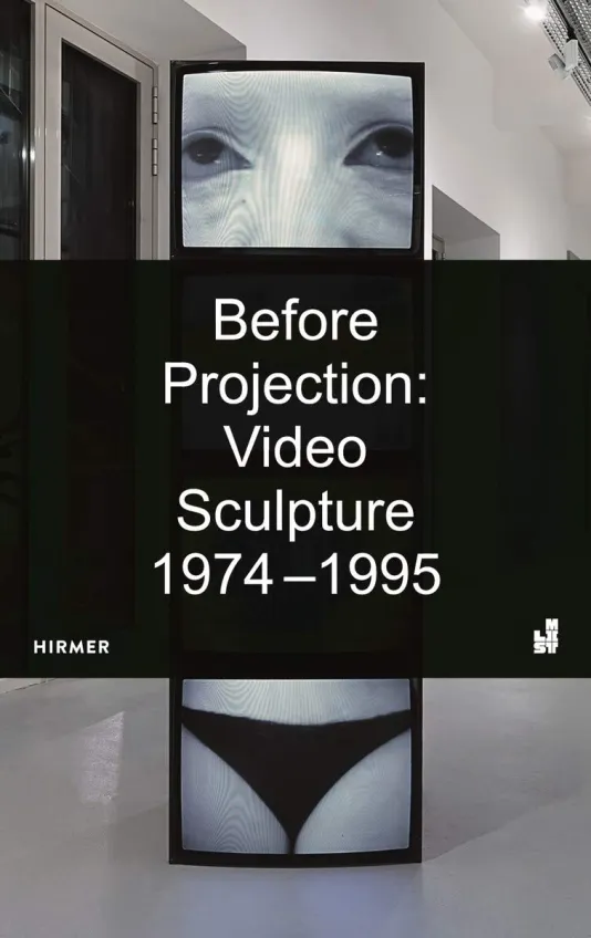 Book cover of rBefore Projection: Video Sculpture 1974-1995 featuring an image of screens showing a close up of a human face and a close up of a body in black undergarments with a black rectangle on top with the exhibition title in white.