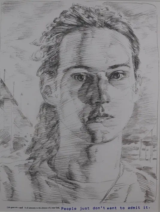 Pencil sketch of a young woman looking straight at the viewer. The bottom reads "Life goes on—and it all around to the absence of a true god, people just don't want to admit it."